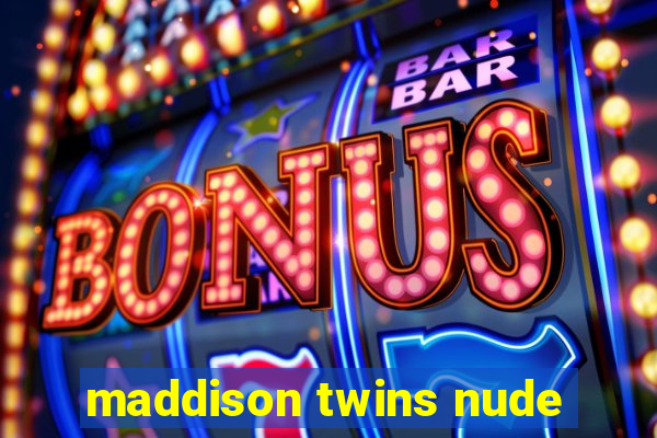 maddison twins nude